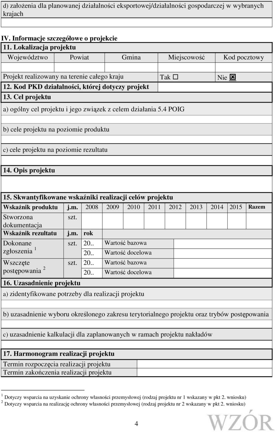 Cel projektu a) ogólny cel projektu i jego związek z celem działania 5.4 POIG b) cele projektu na poziomie produktu c) cele projektu na poziomie rezultatu 14. Opis projektu 15.