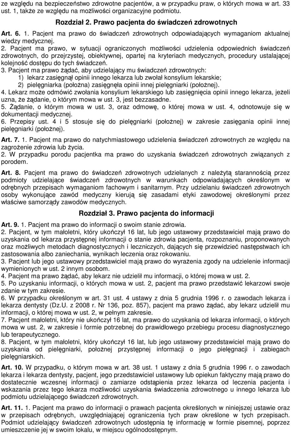 Pacjent ma prawo, w sytuacji ograniczonych moŝliwości udzielenia odpowiednich świadczeń zdrowotnych, do przejrzystej, obiektywnej, opartej na kryteriach medycznych, procedury ustalającej kolejność