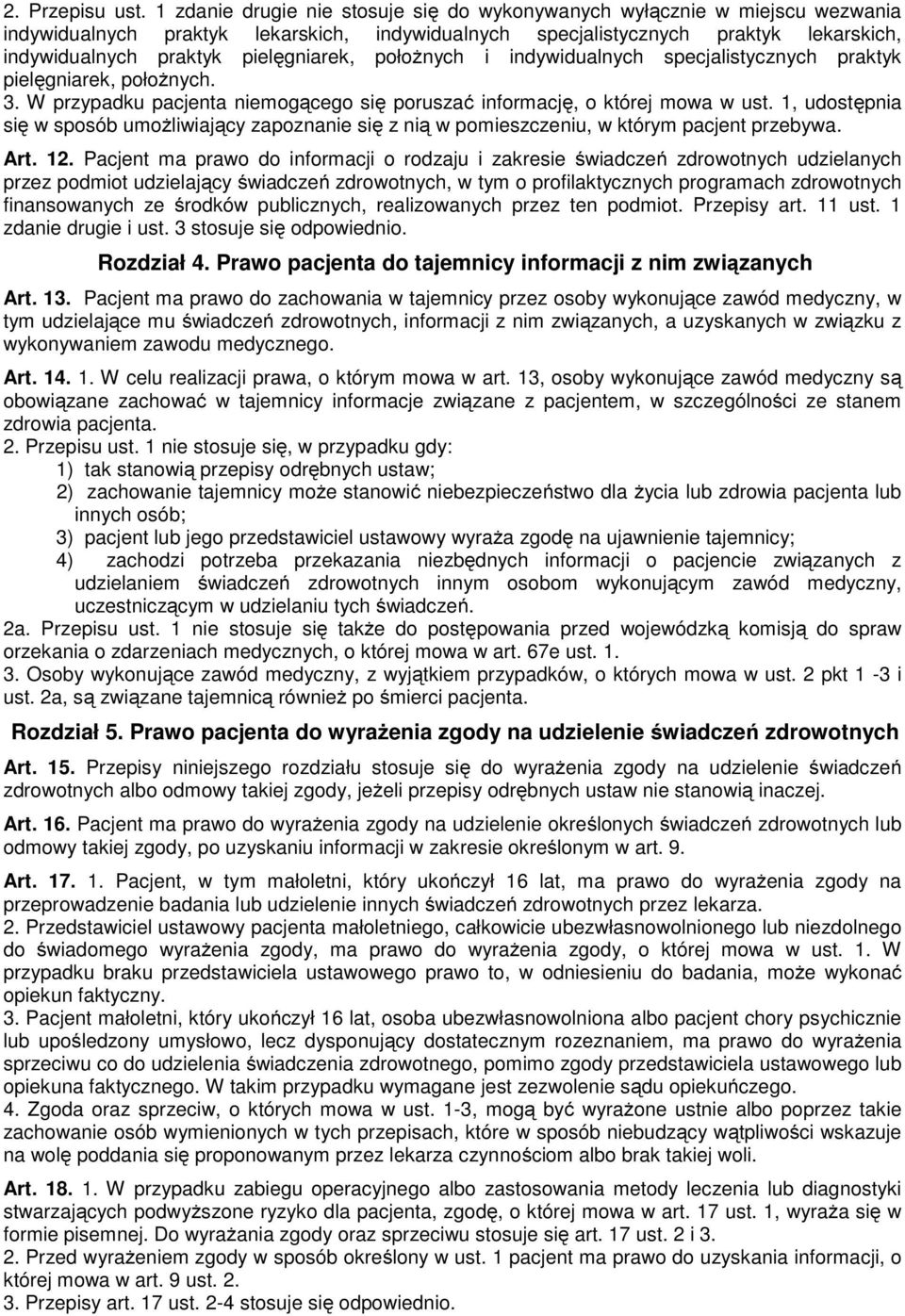 pielęgniarek, połoŝnych i indywidualnych specjalistycznych praktyk pielęgniarek, połoŝnych. 3. W przypadku pacjenta niemogącego się poruszać informację, o której mowa w ust.