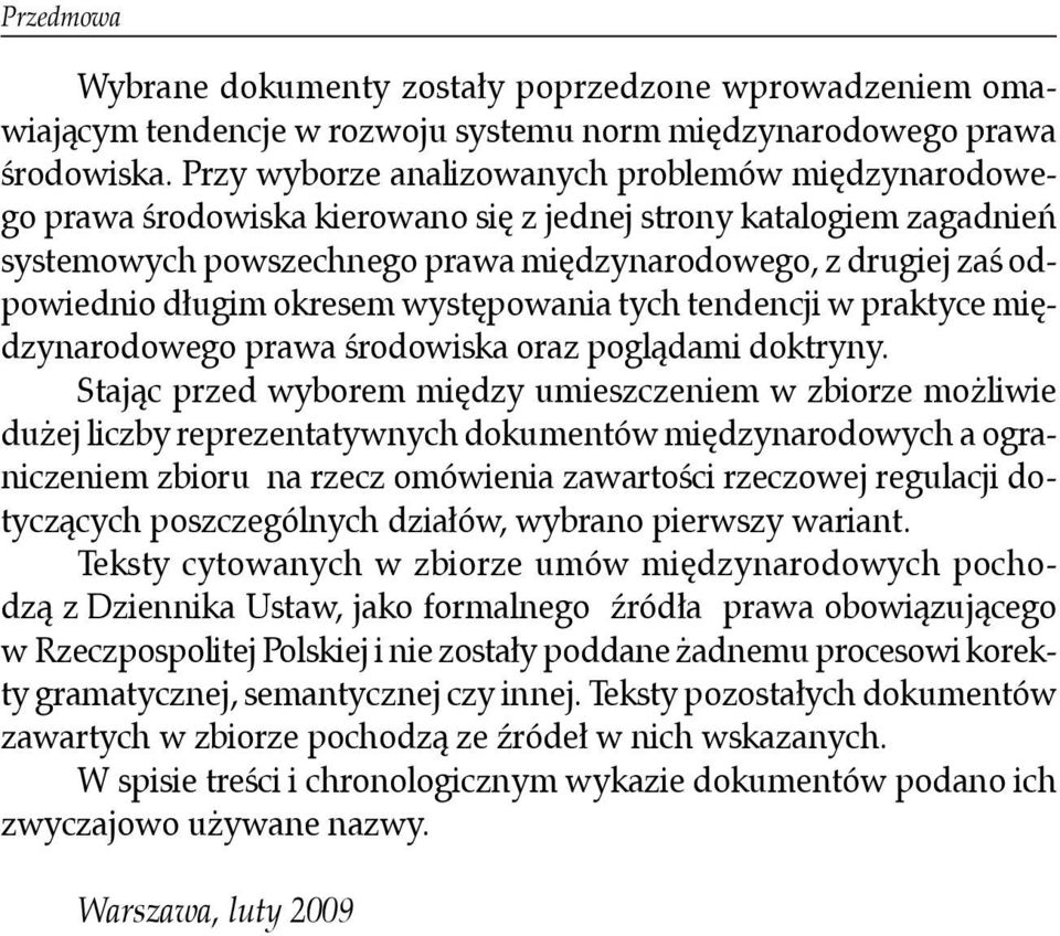 długim okresem występowania tych tendencji w praktyce międzynarodowego prawa środowiska oraz poglądami doktryny.