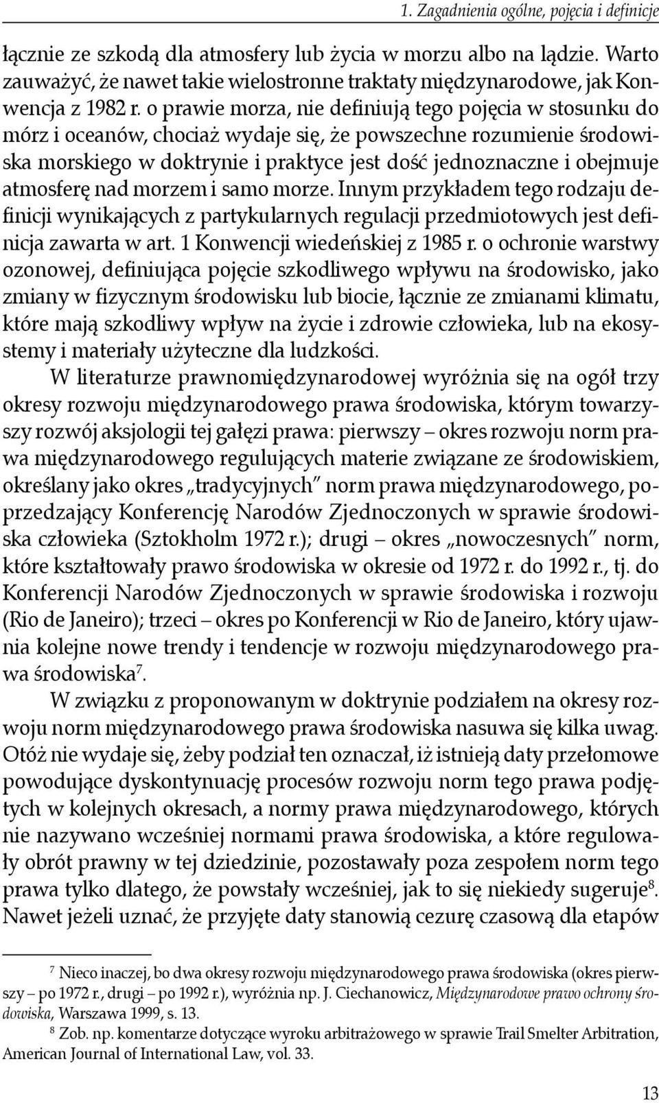 o prawie morza, nie definiują tego pojęcia w stosunku do mórz i oceanów, chociaż wydaje się, że powszechne rozumienie środowiska morskiego w doktrynie i praktyce jest dość jednoznaczne i obejmuje