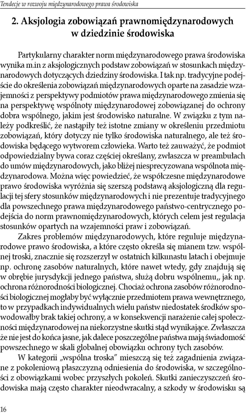 tradycyjne podejście do określenia zobowiązań międzynarodowych oparte na zasadzie wzajemności z perspektywy podmiotów prawa międzynarodowego zmienia się na perspektywę wspólnoty międzynarodowej