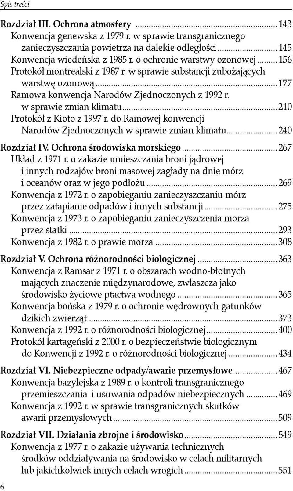 .. 210 Protokół z Kioto z 1997 r. do Ramowej konwencji Narodów Zjednoczonych w sprawie zmian klimatu... 240 Rozdział IV. Ochrona środowiska morskiego... 267 Układ z 1971 r.