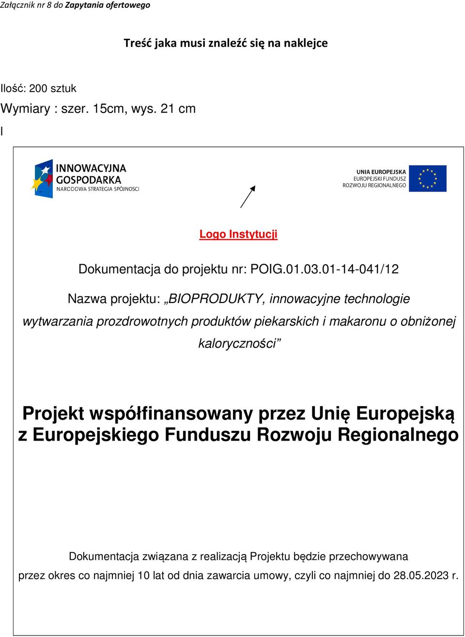 piekarskich i makaronu o obniżonej kaloryczności Projekt współfinansowany przez Unię Europejską z Europejskiego Funduszu Rozwoju