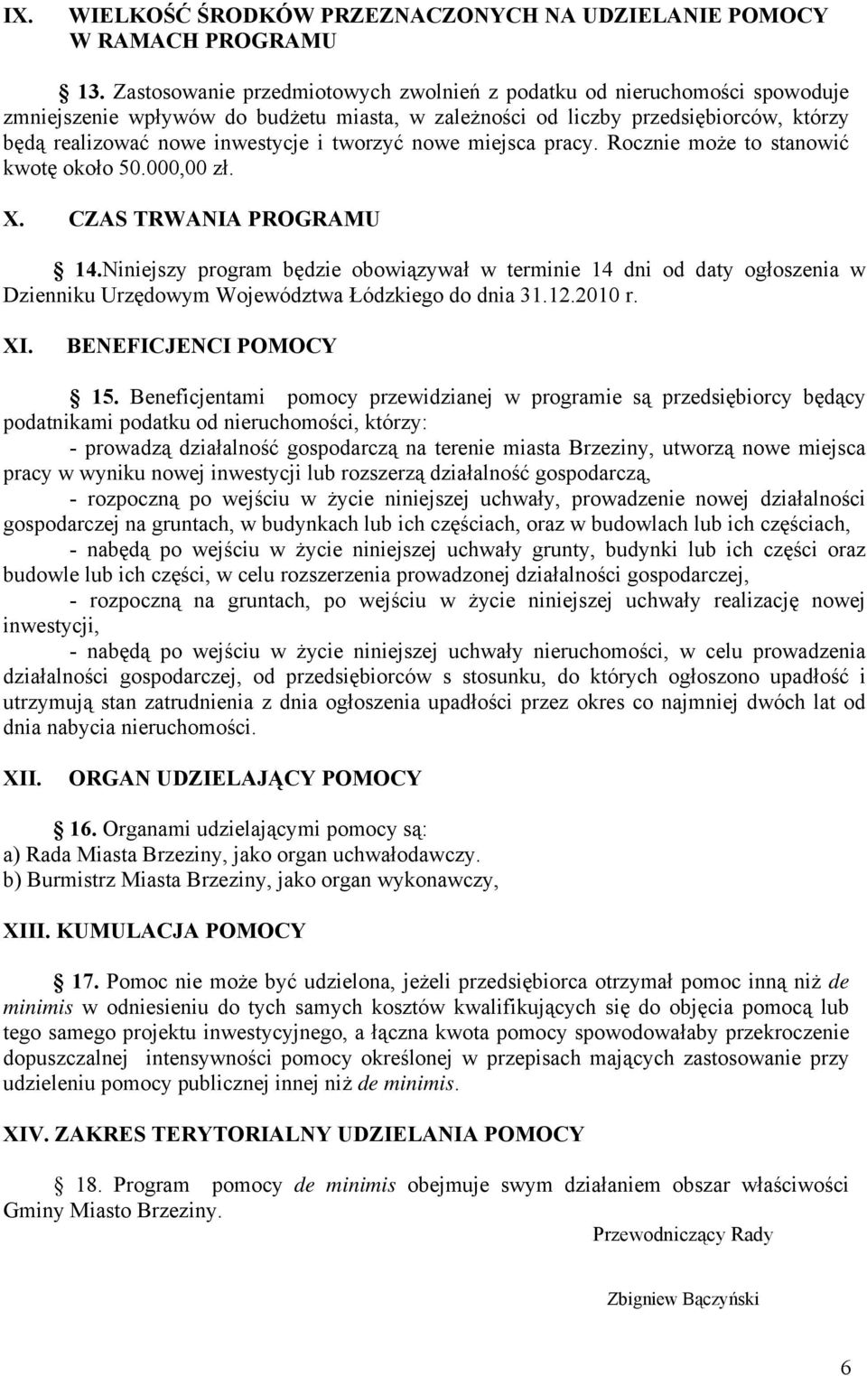 tworzyć nowe miejsca pracy. Rocznie może to stanowić kwotę około 50.000,00 zł. X. CZAS TRWANIA PROGRAMU 14.