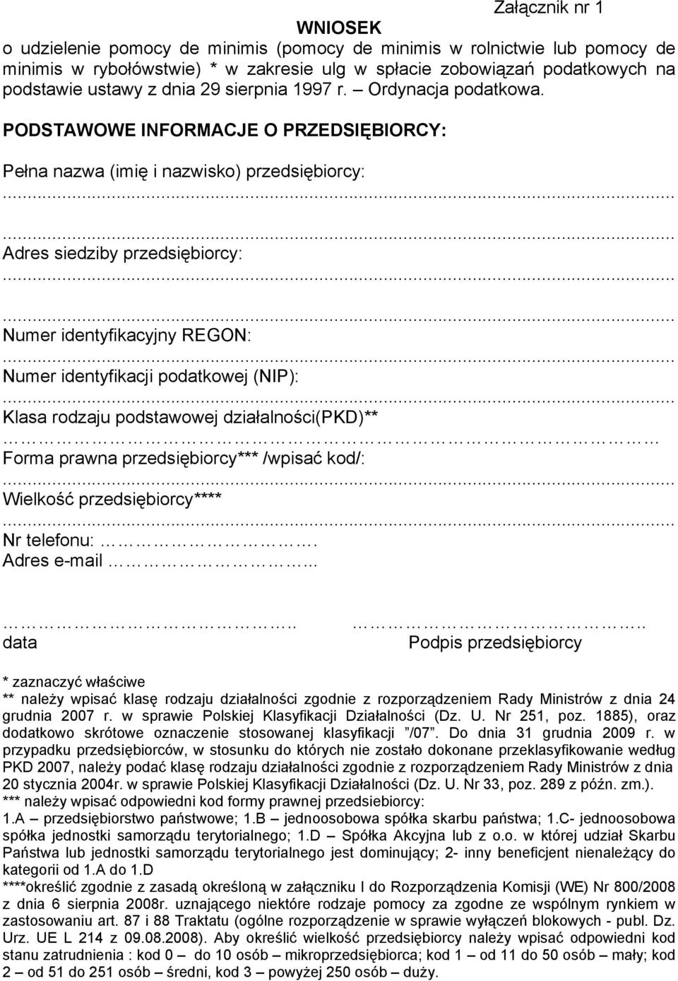 PODSTAWOWE INFORMACJE O PRZEDSIĘBIORCY: Pełna nazwa przedsiębiorcy: Adres siedziby przedsiębiorcy: Numer identyfikacyjny REGON: Numer identyfikacji podatkowej (NIP): Klasa rodzaju podstawowej