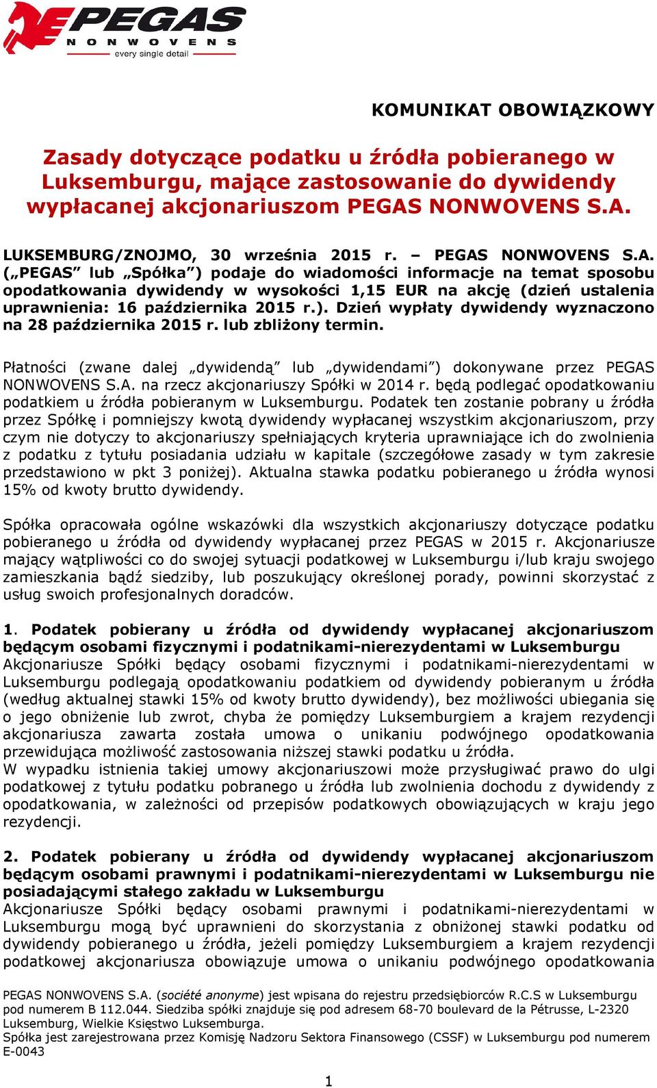 lub zbliżony termin. Płatności (zwane dalej dywidendą lub dywidendami ) dokonywane przez PEGAS NONWOVENS S.A. na rzecz akcjonariuszy Spółki w 2014 r.