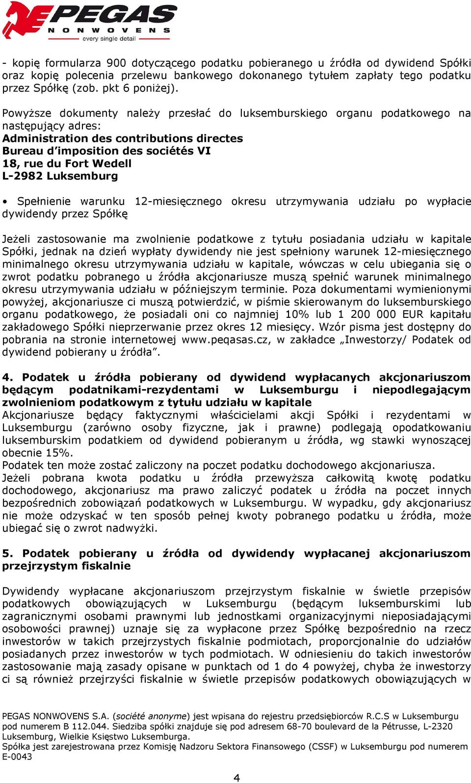 L-2982 Luksemburg Spełnienie warunku 12-miesięcznego okresu utrzymywania udziału po wypłacie dywidendy przez Spółkę Jeżeli zastosowanie ma zwolnienie podatkowe z tytułu posiadania udziału w kapitale