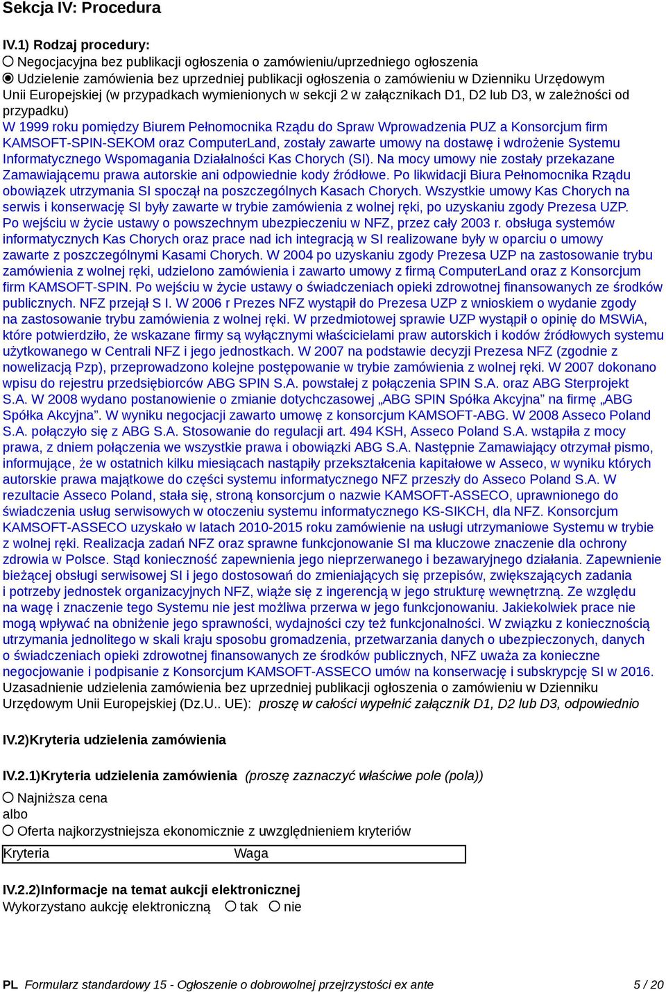 Europejskiej (w przypadkach wymienionych w sekcji 2 w załącznikach D1, D2 lub D3, w zależności od przypadku) W 1999 roku pomiędzy Biurem Pełnomocnika Rządu do Spraw Wprowadzenia PUZ a Konsorcjum firm