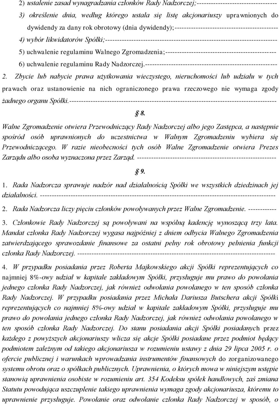 Walnego Zgromadzenia;----------------------------------------------- 6) uchwalenie regulaminu Rady Nadzorczej.-------------------------------------------------------- 2.