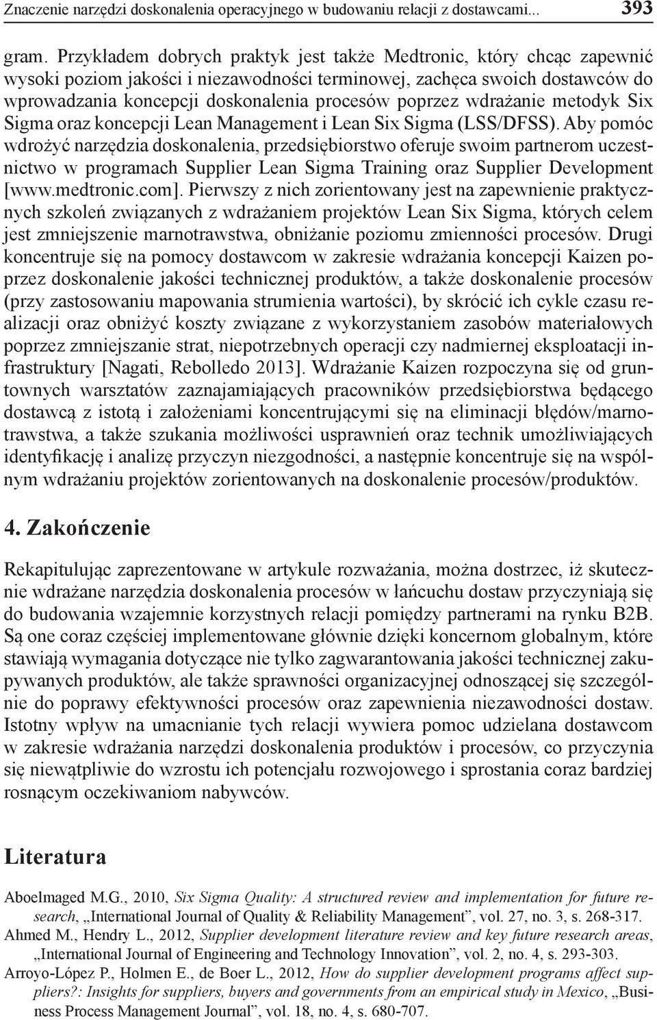 poprzez wdrażanie metodyk Six Sigma oraz koncepcji Lean Management i Lean Six Sigma (LSS/DFSS).