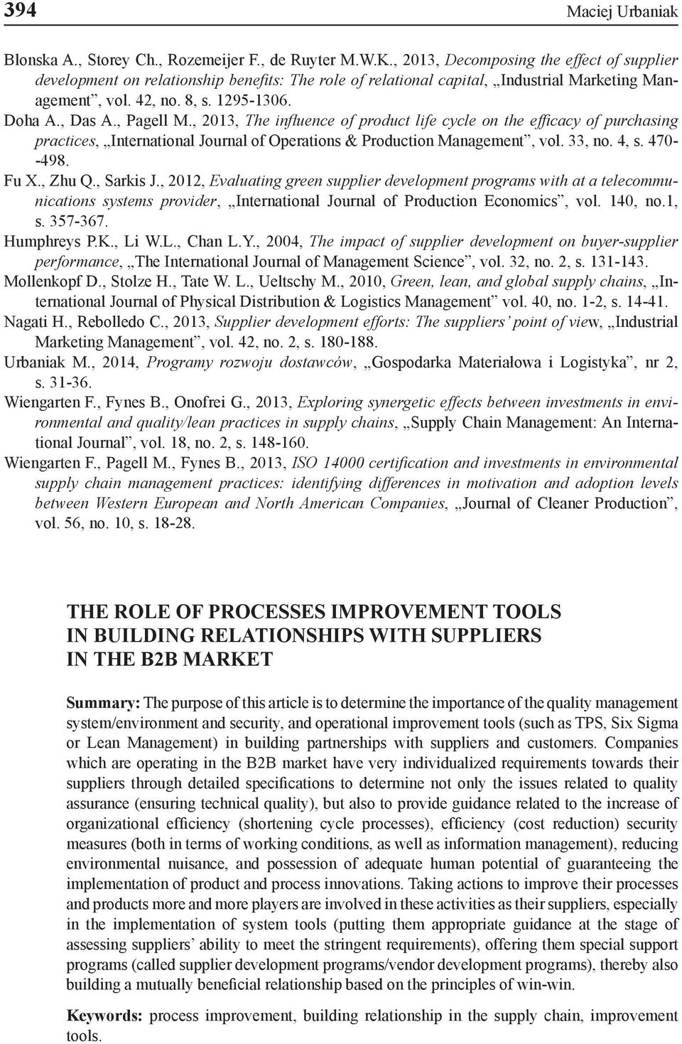 , Pagell M., 2013, The influence of product life cycle on the efficacy of purchasing practices, International Journal of Operations & Production Management, vol. 33, no. 4, s. 470- -498. Fu X., Zhu Q.