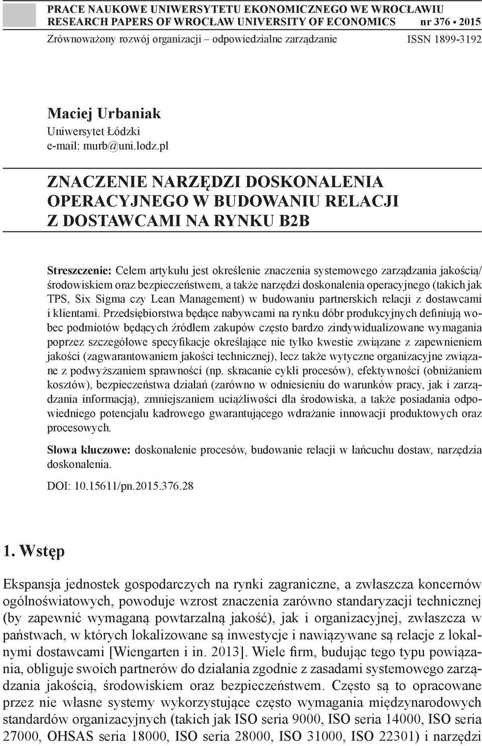 pl ZNACZENIE NARZĘDZI DOSKONALENIA OPERACYJNEGO W BUDOWANIU RELACJI Z DOSTAWCAMI NA RYNKU B2B Streszczenie: Celem artykułu jest określenie znaczenia systemowego zarządzania jakością/ środowiskiem