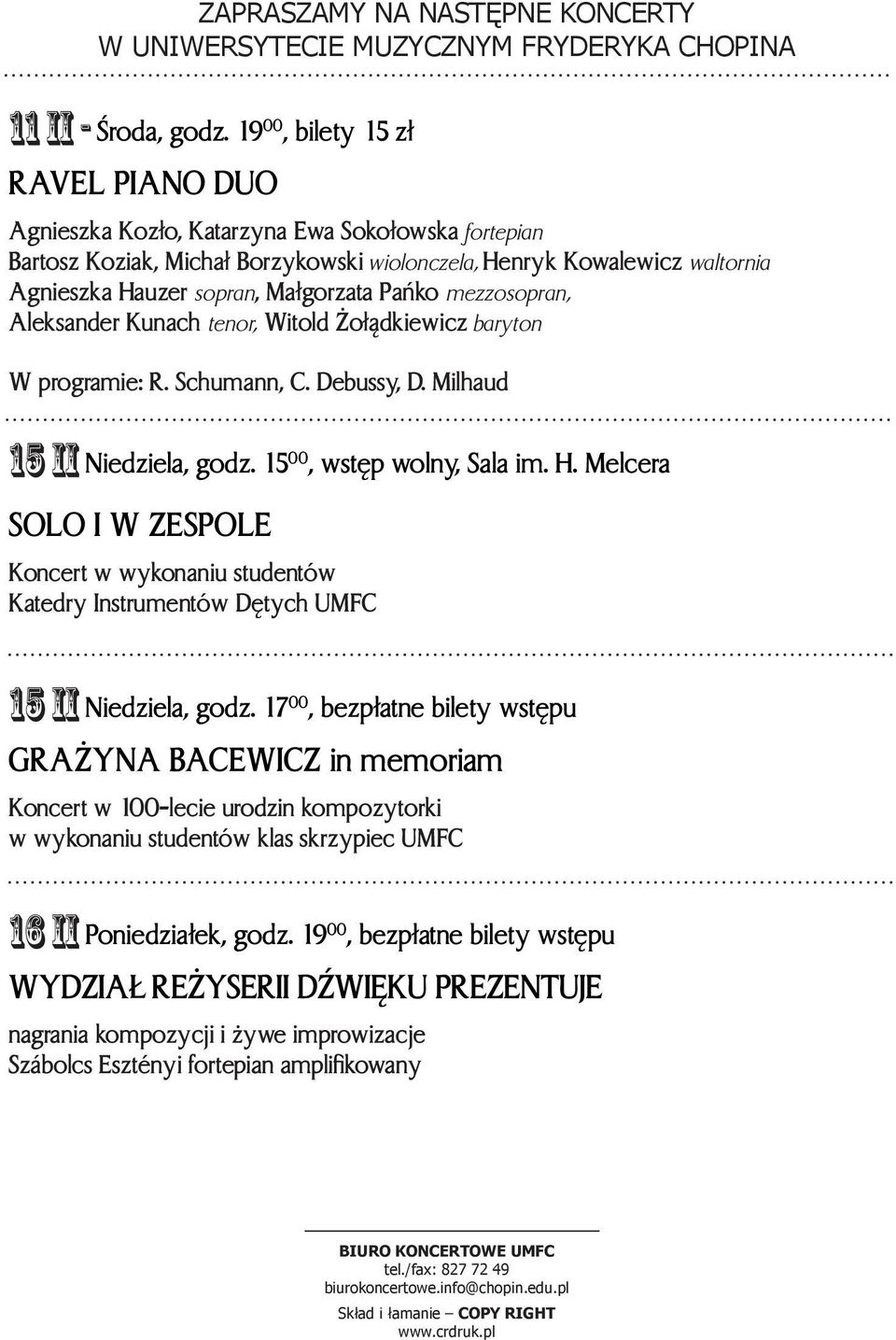 Pañko mezzosopran, Aleksander Kunach tenor, Witold o³¹dkiewicz baryton W programie: R. Schumann, C. Debussy, D. Milhaud 15 II Niedziela, godz. 15 00, wstêp wolny, Sala im. H.