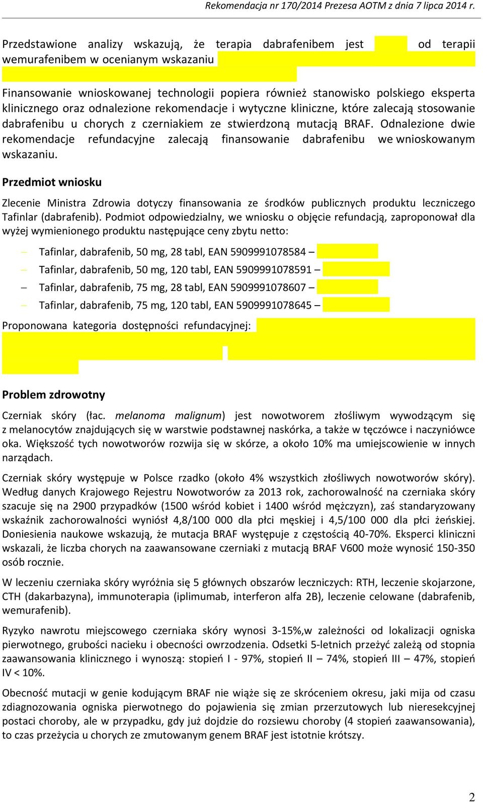 Odnalezione dwie rekomendacje refundacyjne zalecają finansowanie dabrafenibu we wnioskowanym wskazaniu.