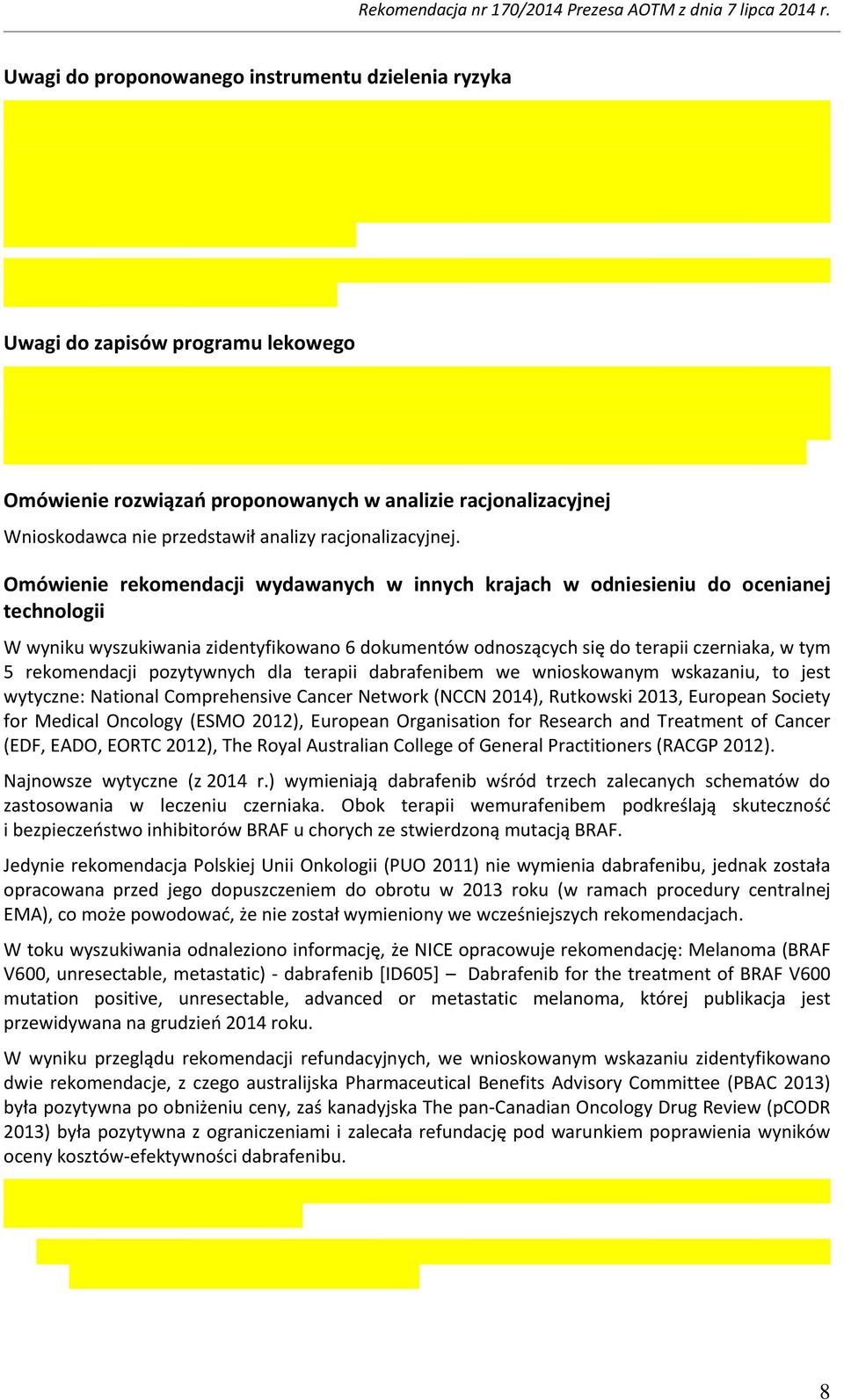 Omówienie rekomendacji wydawanych w innych krajach w odniesieniu do ocenianej technologii W wyniku wyszukiwania zidentyfikowano 6 dokumentów odnoszących się do terapii czerniaka, w tym 5 rekomendacji