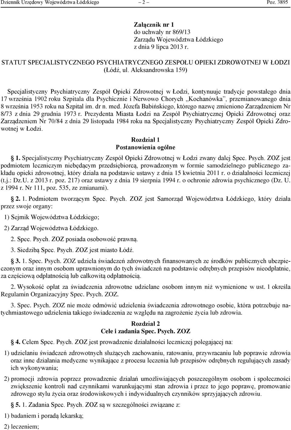 Aleksandrowska 159) Specjalistyczny Psychiatryczny Zespół Opieki Zdrowotnej w Łodzi, kontynuuje tradycje powstałego dnia 17 września 1902 roku Szpitala dla Psychicznie i Nerwowo Chorych Kochanówka,