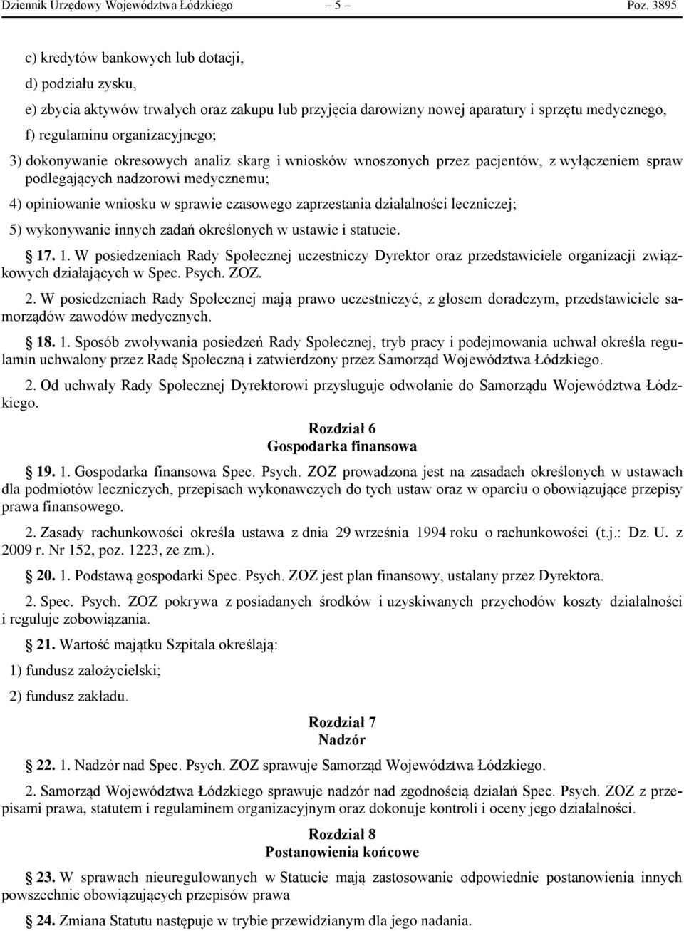 dokonywanie okresowych analiz skarg i wniosków wnoszonych przez pacjentów, z wyłączeniem spraw podlegających nadzorowi medycznemu; 4) opiniowanie wniosku w sprawie czasowego zaprzestania działalności