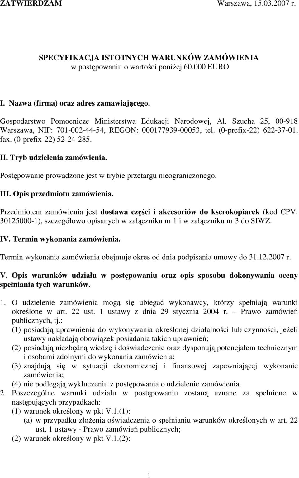 Tryb udzielenia zamówienia. Postępowanie prowadzone jest w trybie przetargu nieograniczonego. III. Opis przedmiotu zamówienia.