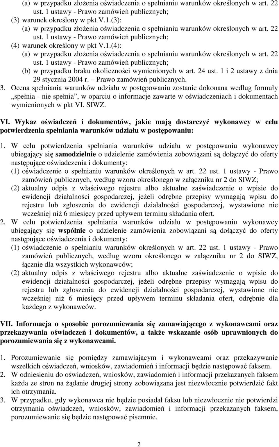 1 ustawy - Prawo zamówień publicznych; (b) w przypadku braku okoliczności wymienionych w art. 24 ust. 1 i 2 ustawy z dnia 29 stycznia 2004 r. Prawo zamówień publicznych. 3.