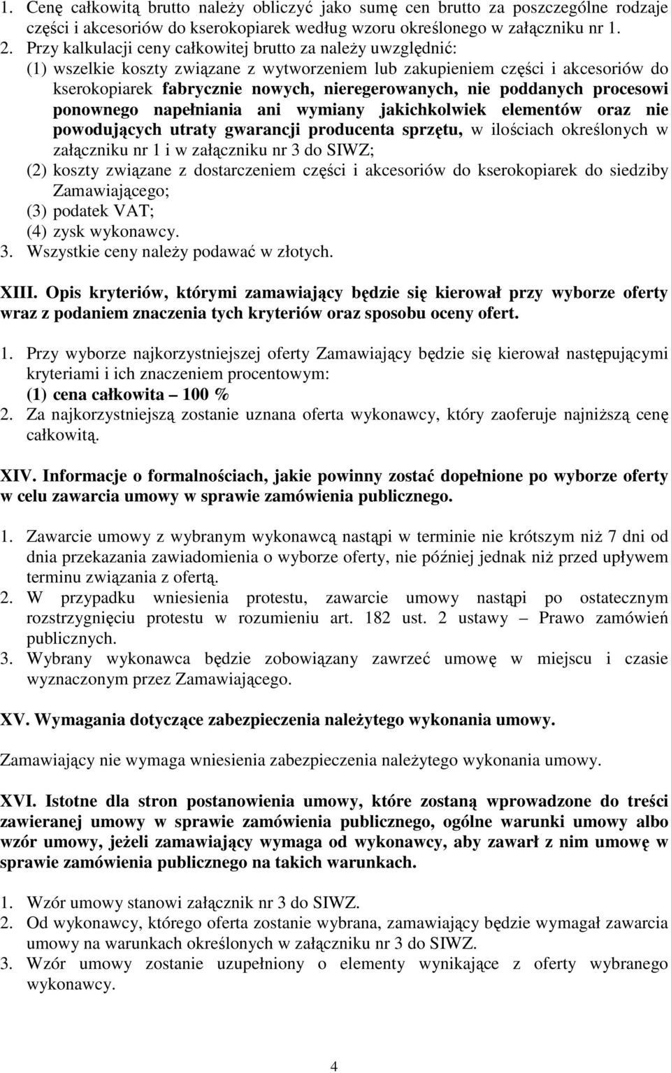 poddanych procesowi ponownego napełniania ani wymiany jakichkolwiek elementów oraz nie powodujących utraty gwarancji producenta sprzętu, w ilościach określonych w załączniku nr 1 i w załączniku nr 3