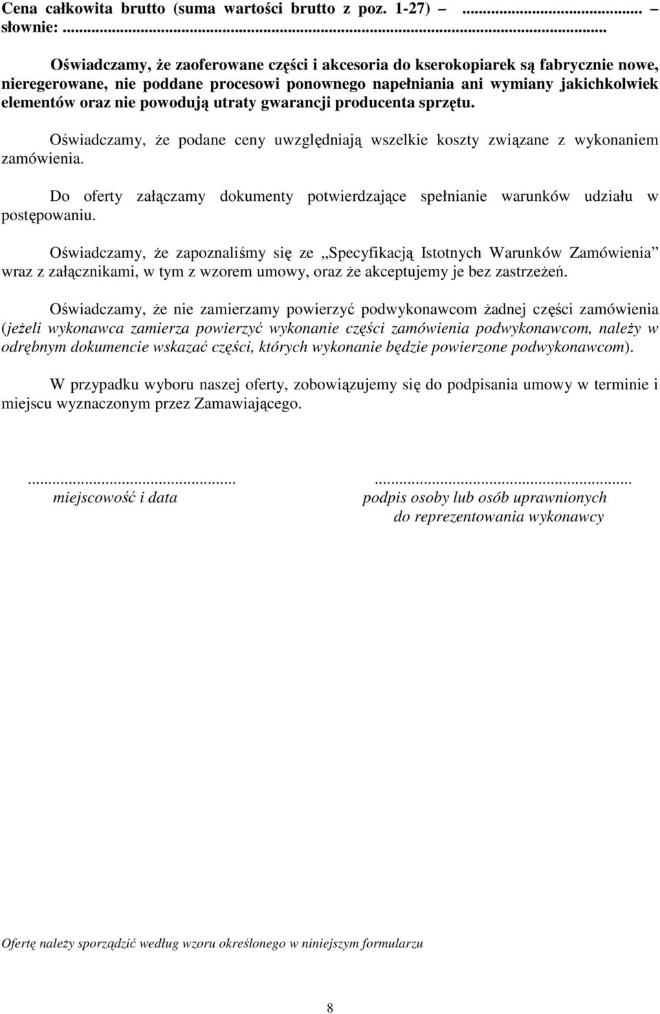 utraty gwarancji producenta sprzętu. Oświadczamy, Ŝe podane ceny uwzględniają wszelkie koszty związane z wykonaniem zamówienia.