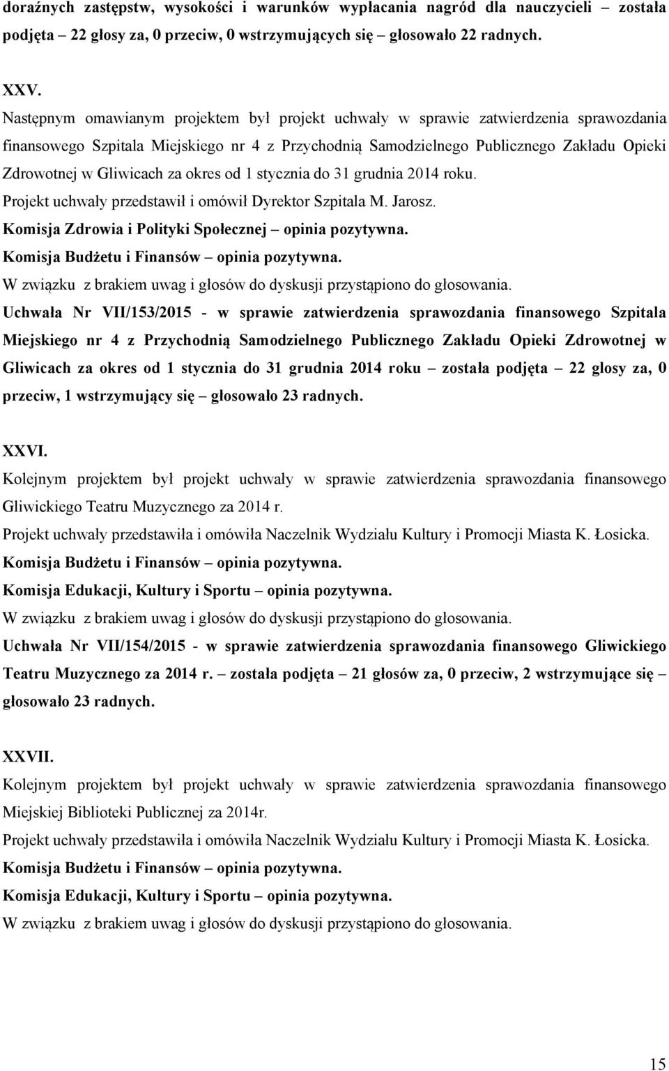 Gliwicach za okres od 1 stycznia do 31 grudnia 2014 roku. Projekt uchwały przedstawił i omówił Dyrektor Szpitala M. Jarosz. Komisja Zdrowia i Polityki Społecznej opinia pozytywna.