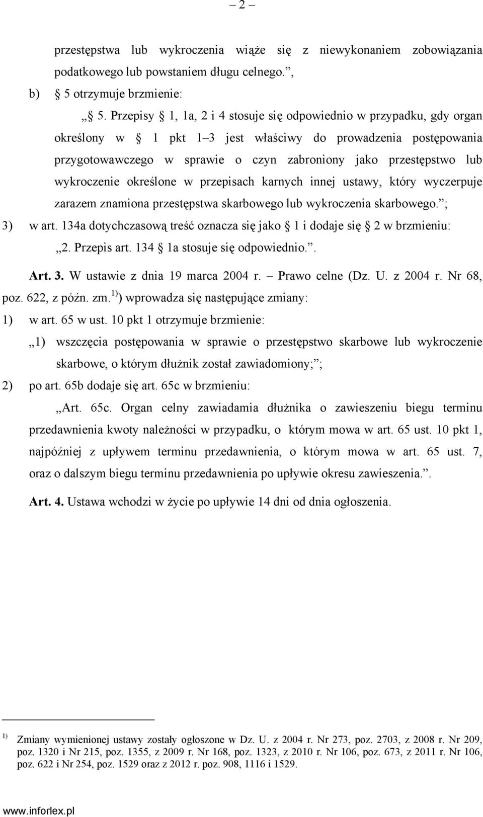 wykroczenie określone w przepisach karnych innej ustawy, który wyczerpuje zarazem znamiona przestępstwa skarbowego lub wykroczenia skarbowego. ; 3) w art.