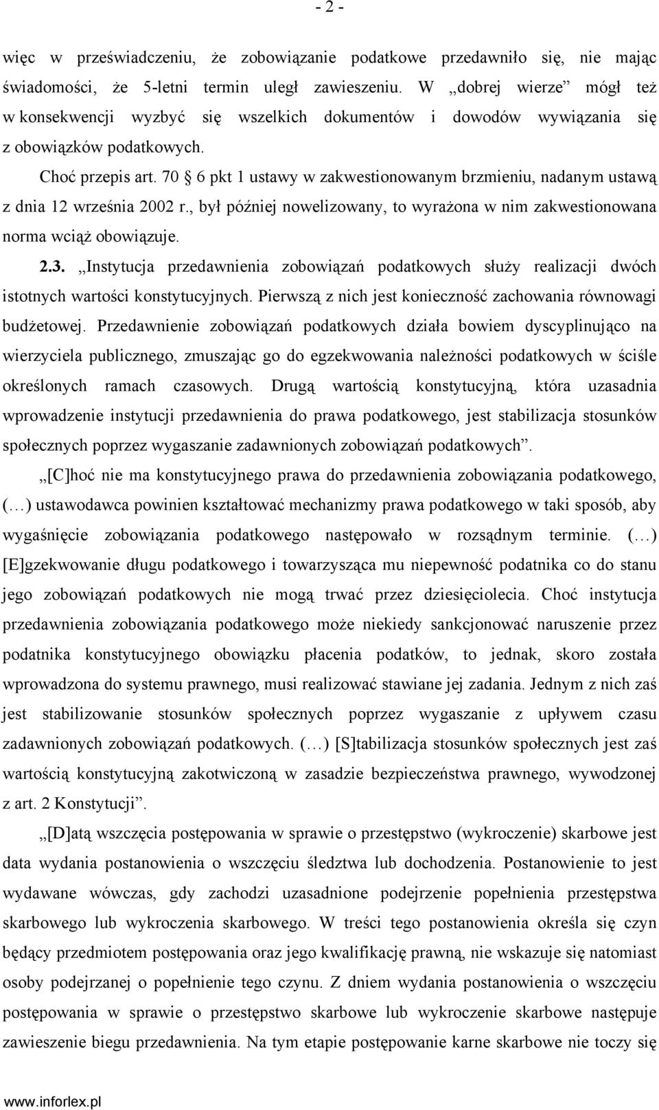 70 6 pkt 1 ustawy w zakwestionowanym brzmieniu, nadanym ustawą z dnia 12 września 2002 r., był później nowelizowany, to wyrażona w nim zakwestionowana norma wciąż obowiązuje. 2.3.