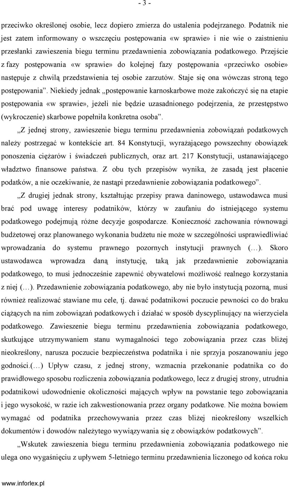 Przejście z fazy postępowania «w sprawie» do kolejnej fazy postępowania «przeciwko osobie» następuje z chwilą przedstawienia tej osobie zarzutów. Staje się ona wówczas stroną tego postępowania.