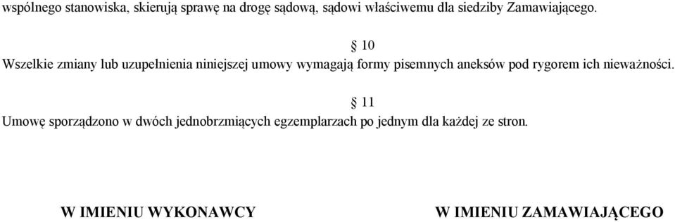 10 Wszelkie zmiany lub uzupełnienia niniejszej umowy wymagają formy pisemnych aneksów