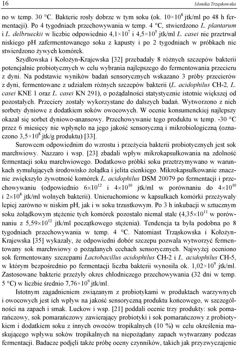 Szydłowska i Kołożyn-Krajewska [32] przebadały 8 różnych szczepów bakterii potencjalnie probiotycznych w celu wybrania najlepszego do fermentowania przecieru z dyni.