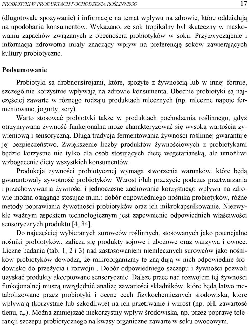 Przyzwyczajenie i informacja zdrowotna miały znaczący wpływ na preferencję soków zawierających kultury probiotyczne.