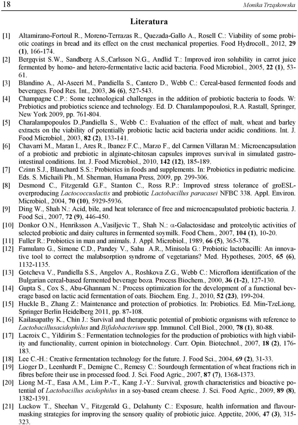 : Improved iron solubility in carrot juice fermented by homo- and hetero-fermentative lactic acid bacteria. Food Microbiol., 2005, 22 (1), 53-61. [3] Blandino A., Al-Aseeri M., Pandiella S.