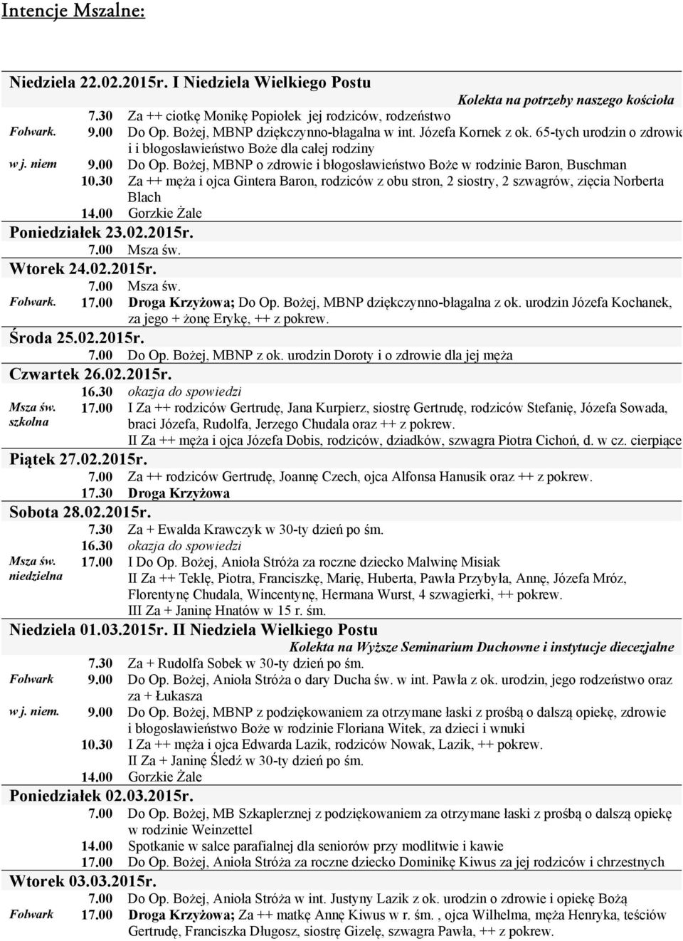 Bożej, MBNP o zdrowie i błogosławieństwo Boże w rodzinie Baron, Buschman 10.30 Za ++ męża i ojca Gintera Baron, rodziców z obu stron, 2 siostry, 2 szwagrów, zięcia Norberta Blach Poniedziałek 23.02.
