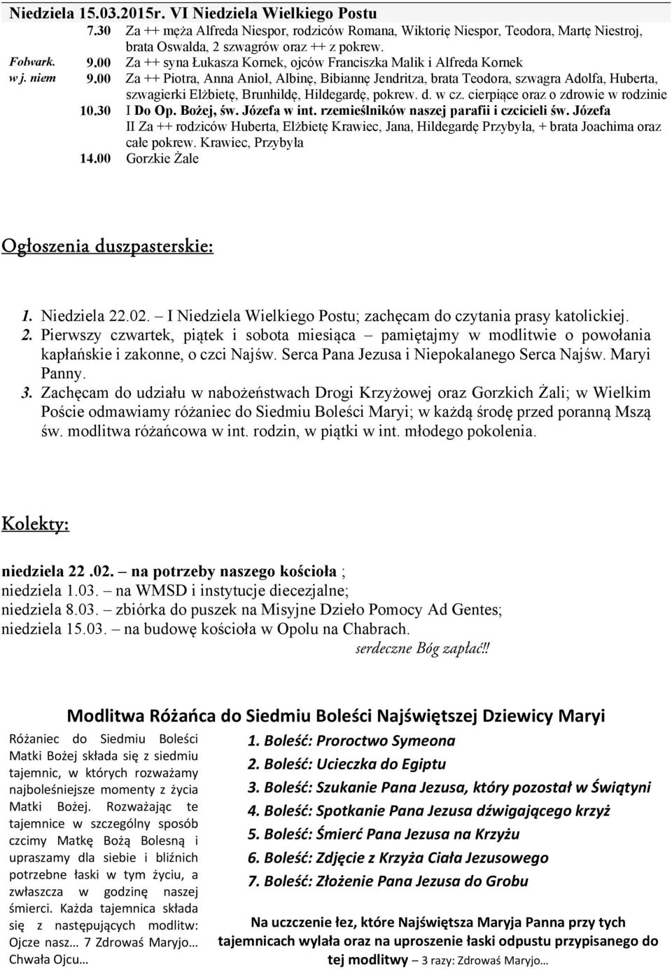 00 Za ++ Piotra, Anna Anioł, Albinę, Bibiannę Jendritza, brata Teodora, szwagra Adolfa, Huberta, szwagierki Elżbietę, Brunhildę, Hildegardę, pokrew. d. w cz. cierpiące oraz o zdrowie w rodzinie 10.