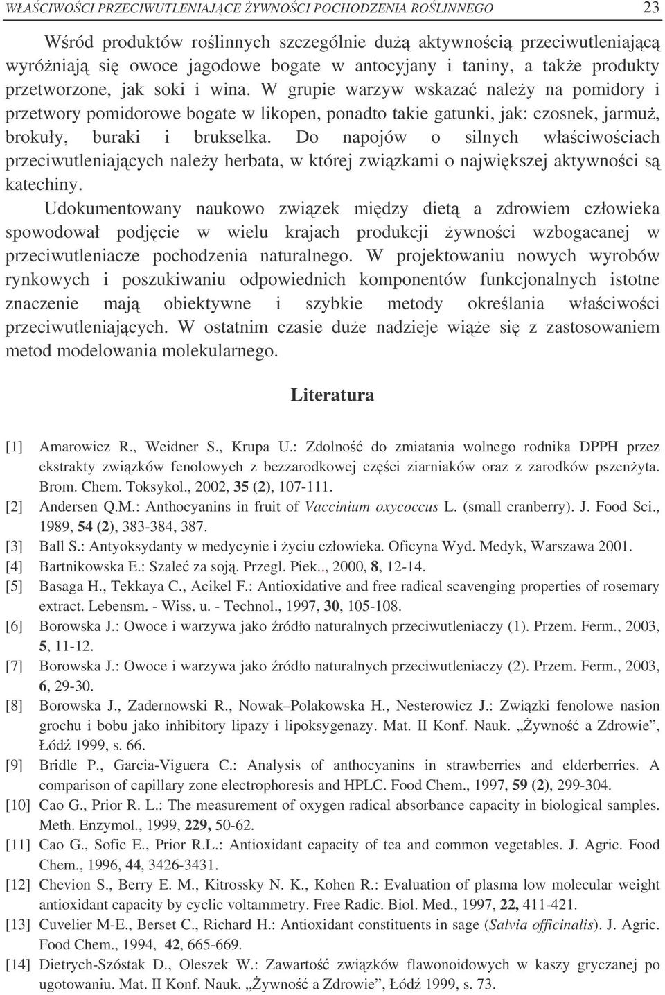 Do napojów o silnych właciwociach przeciwutleniajcych naley herbata, w której zwizkami o najwikszej aktywnoci s katechiny.