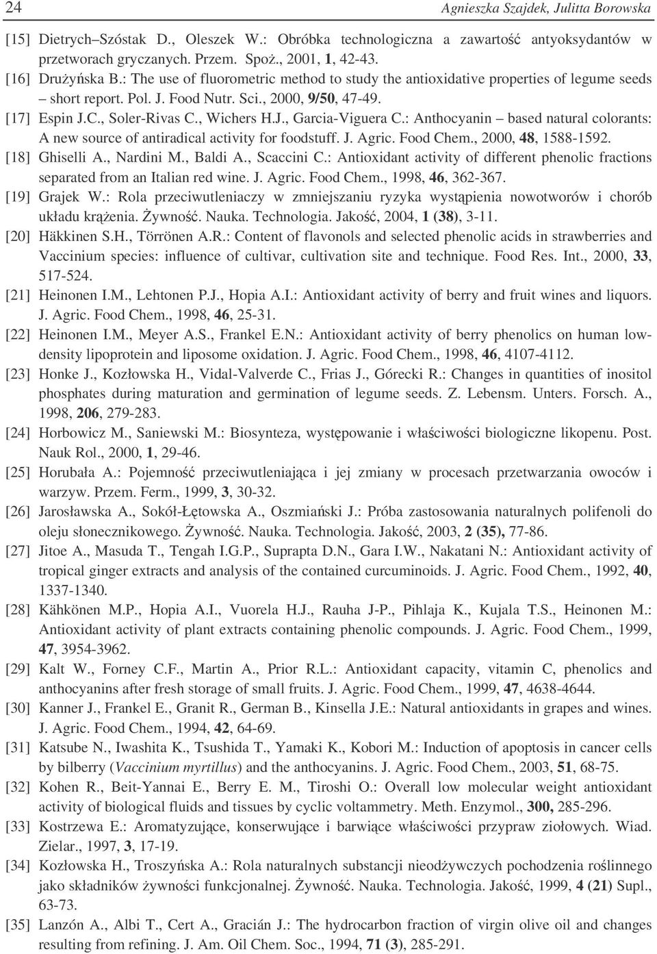 : Anthocyanin based natural colorants: A new source of antiradical activity for foodstuff. J. Agric. Food Chem., 2000, 48, 1588-1592. [18] Ghiselli A., Nardini M., Baldi A., Scaccini C.