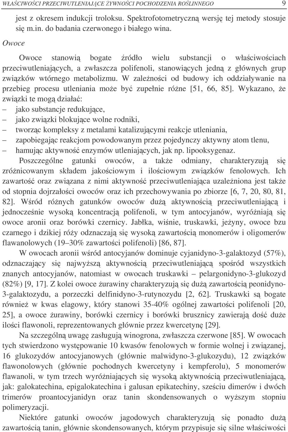 W zalenoci od budowy ich oddziaływanie na przebieg procesu utleniania moe by zupełnie róne [51, 66, 85].