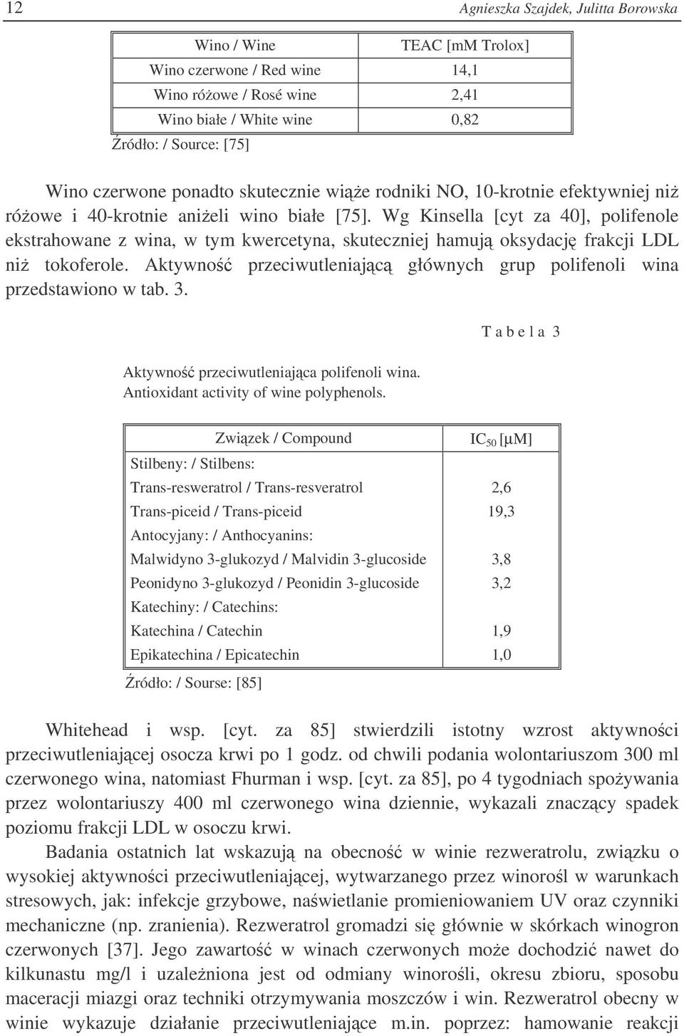 Wg Kinsella [cyt za 40], polifenole ekstrahowane z wina, w tym kwercetyna, skuteczniej hamuj oksydacj frakcji LDL ni tokoferole.