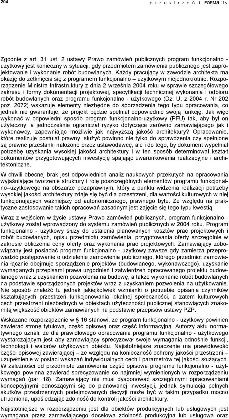 Każdy pracujący w zawodzie architekta ma okazję do zetknięcia się z programem funkcjonalno użytkowym niejednokrotnie.