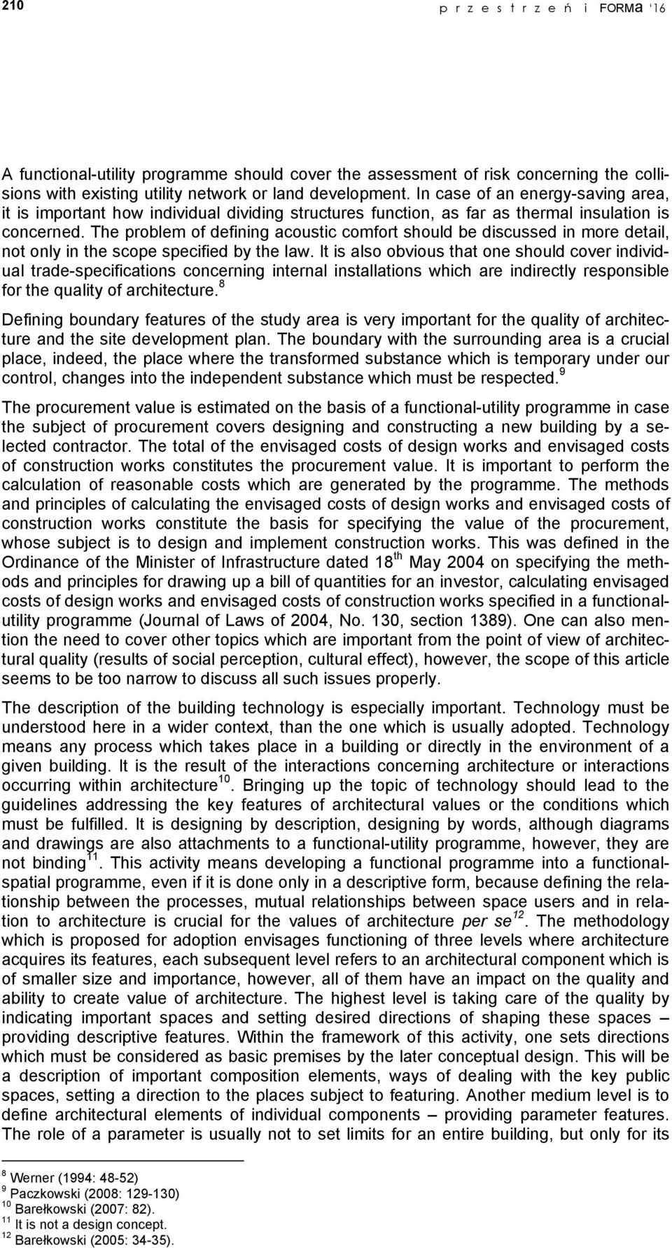 The problem of defining acoustic comfort should be discussed in more detail, not only in the scope specified by the law.