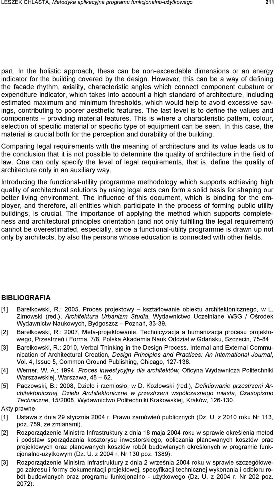 However, this can be a way of defining the facade rhythm, axiality, characteristic angles which connect component cubature or expenditure indicator, which takes into account a high standard of