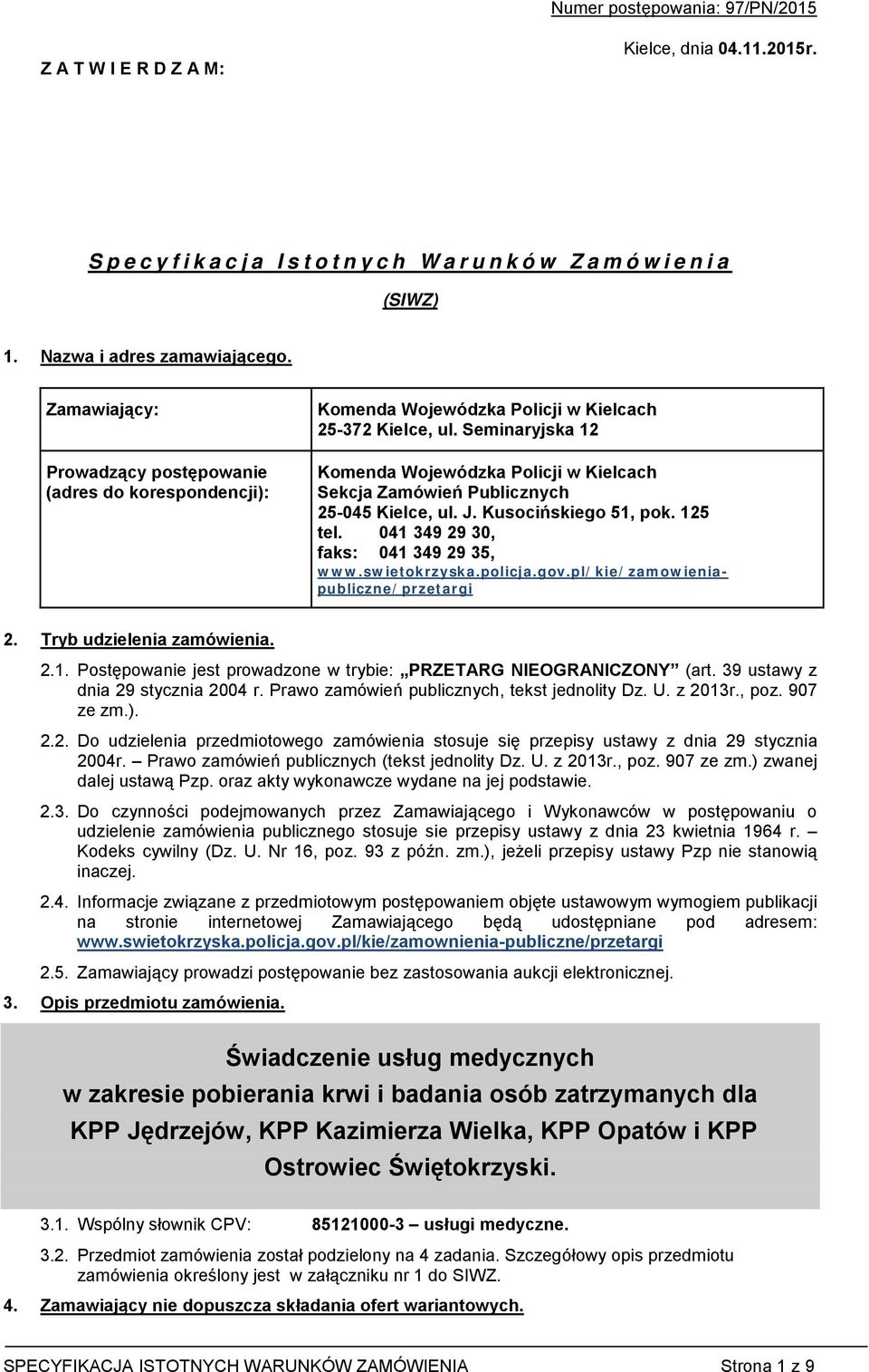 Seminaryjska 12 Komenda Wojewódzka Policji w Kielcach Sekcja Zamówień Publicznych 25-045 Kielce, ul. J. Kusocińskiego 51, pok. 125 tel. 041 349 29 30, faks: 041 349 29 35, www.swietokrzyska.policja.