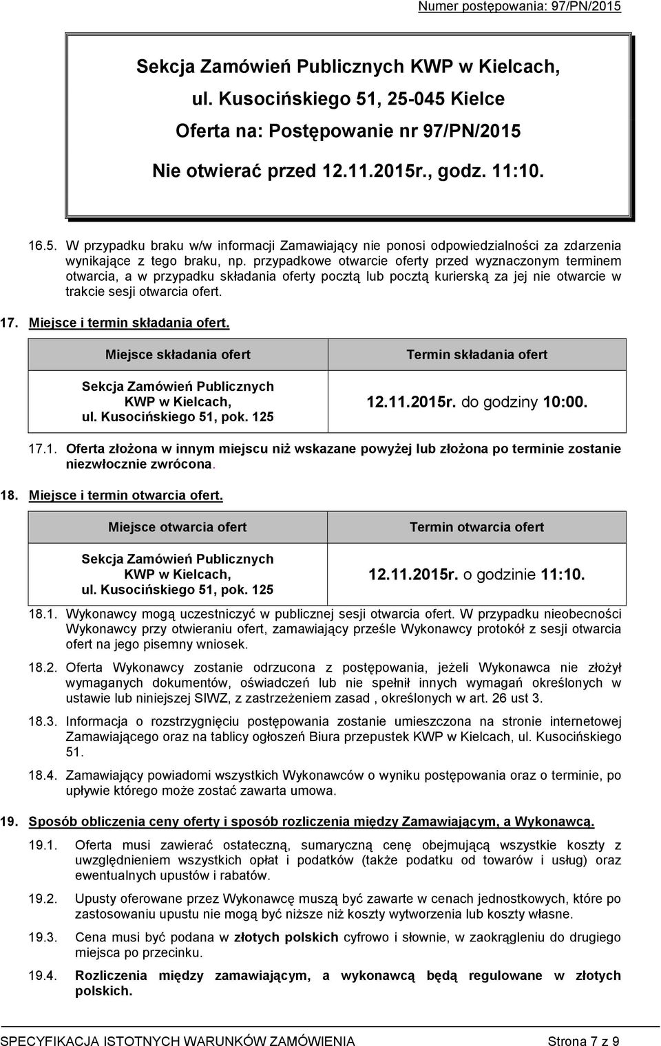 Miejsce i termin składania ofert. Miejsce składania ofert Sekcja Zamówień Publicznych KWP w Kielcach, ul. Kusocińskiego 51,