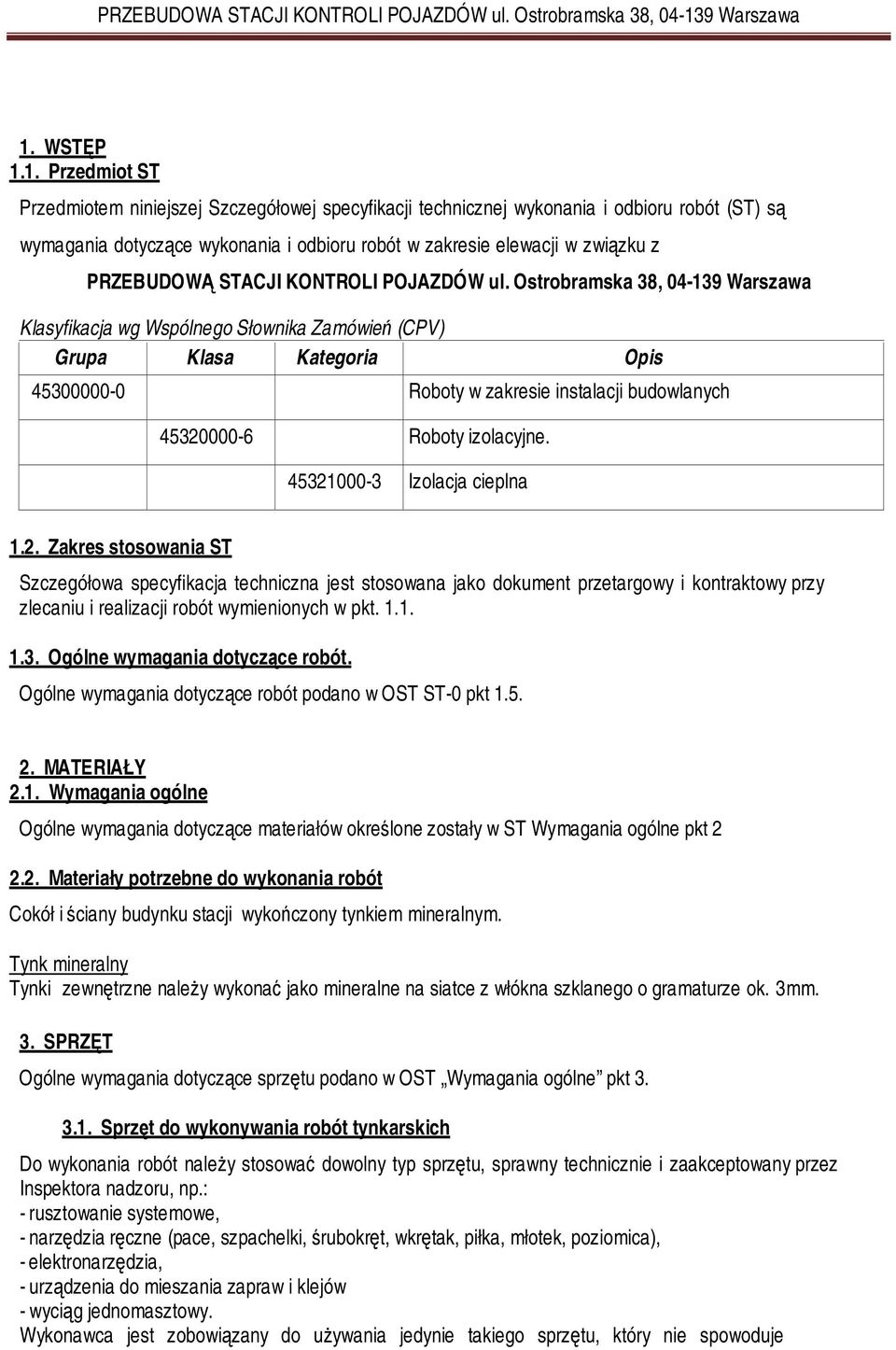 Ostrobramska 38, 04-139 Warszawa Klasyfikacja wg Wspólnego Słownika Zamówień (CPV) Grupa Klasa Kategoria Opis 45300000-0 Roboty w zakresie instalacji budowlanych 45320000-6 Roboty izolacyjne.