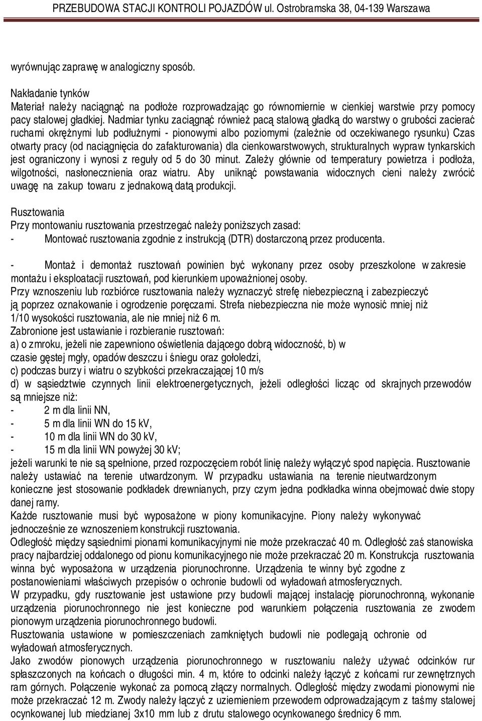 (od naciągnięcia do zafakturowania) dla cienkowarstwowych, strukturalnych wypraw tynkarskich jest ograniczony i wynosi z reguły od 5 do 30 minut.