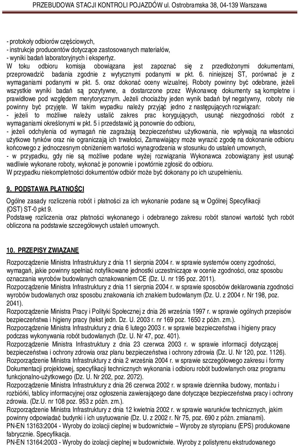 5. oraz dokonać oceny wizualnej. Roboty powinny być odebrane, jeżeli wszystkie wyniki badań są pozytywne, a dostarczone przez Wykonawcę dokumenty są kompletne i prawidłowe pod względem merytorycznym.