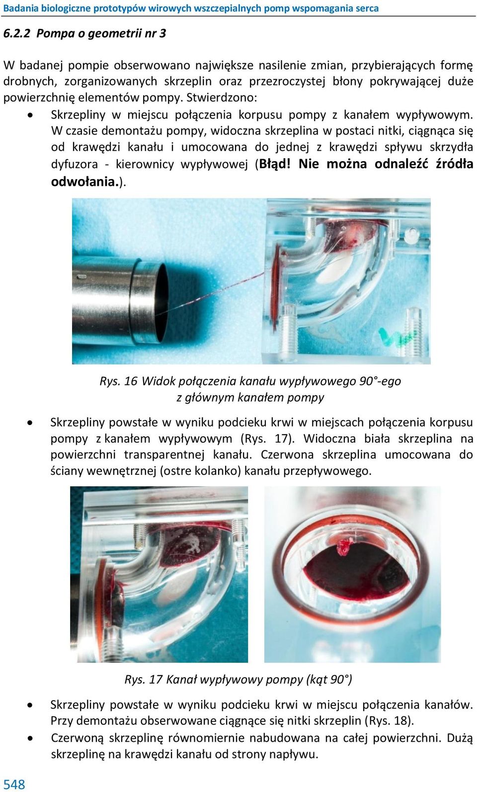 W czasie demontażu pompy, widoczna skrzeplina w postaci nitki, ciągnąca się od krawędzi kanału i umocowana do jednej z krawędzi spływu skrzydła dyfuzora - kierownicy wypływowej (Błąd!