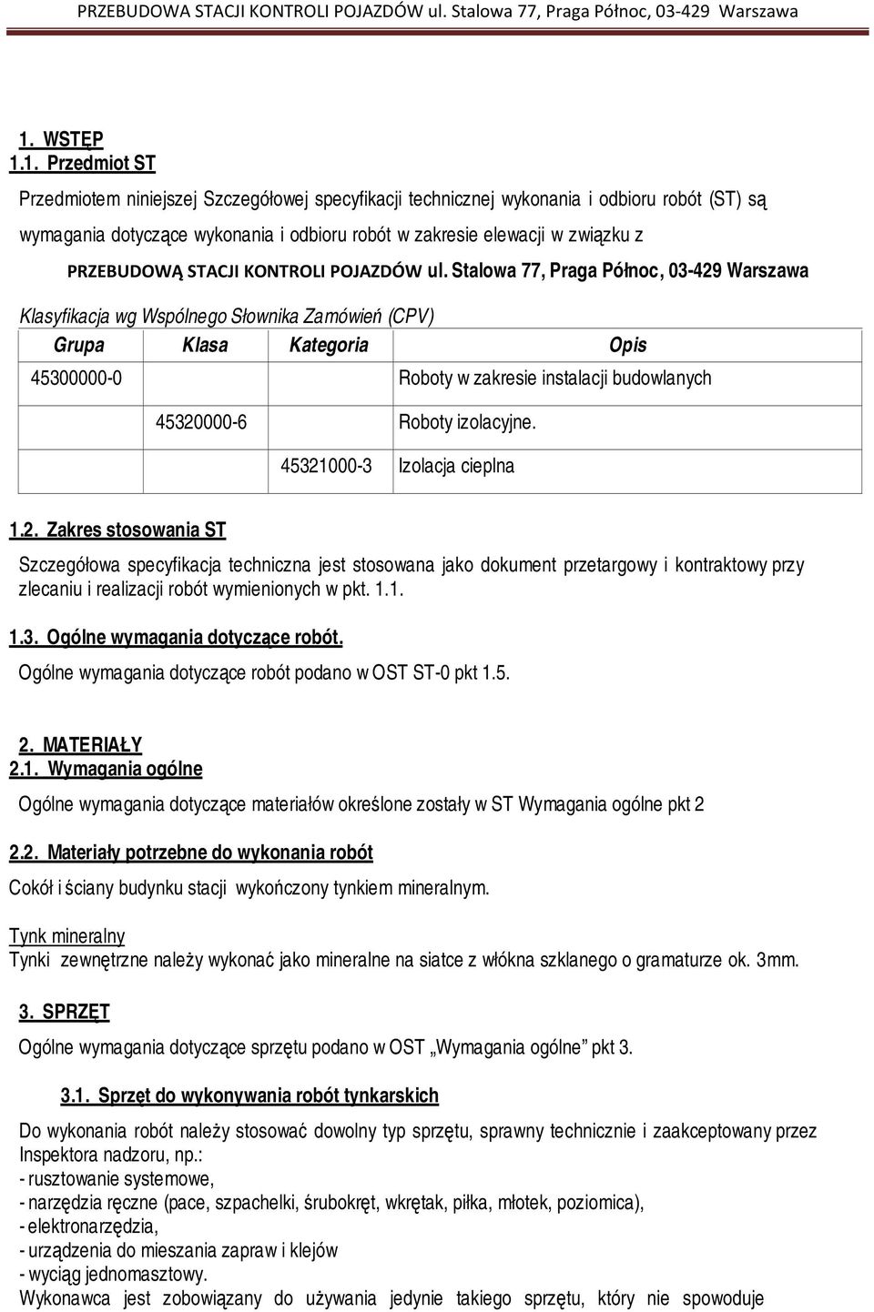 Stalowa 77, Praga Północ, 03-429 Warszawa Klasyfikacja wg Wspólnego Słownika Zamówień (CPV) Grupa Klasa Kategoria Opis 45300000-0 Roboty w zakresie instalacji budowlanych 45320000-6 Roboty izolacyjne.